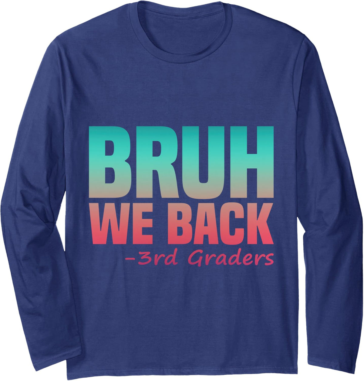 3rd Grade Bruh We Back Teacher Third Boy Girl Back to School Long Sleeve T-Shirt - Adult Unisex Navy Blue