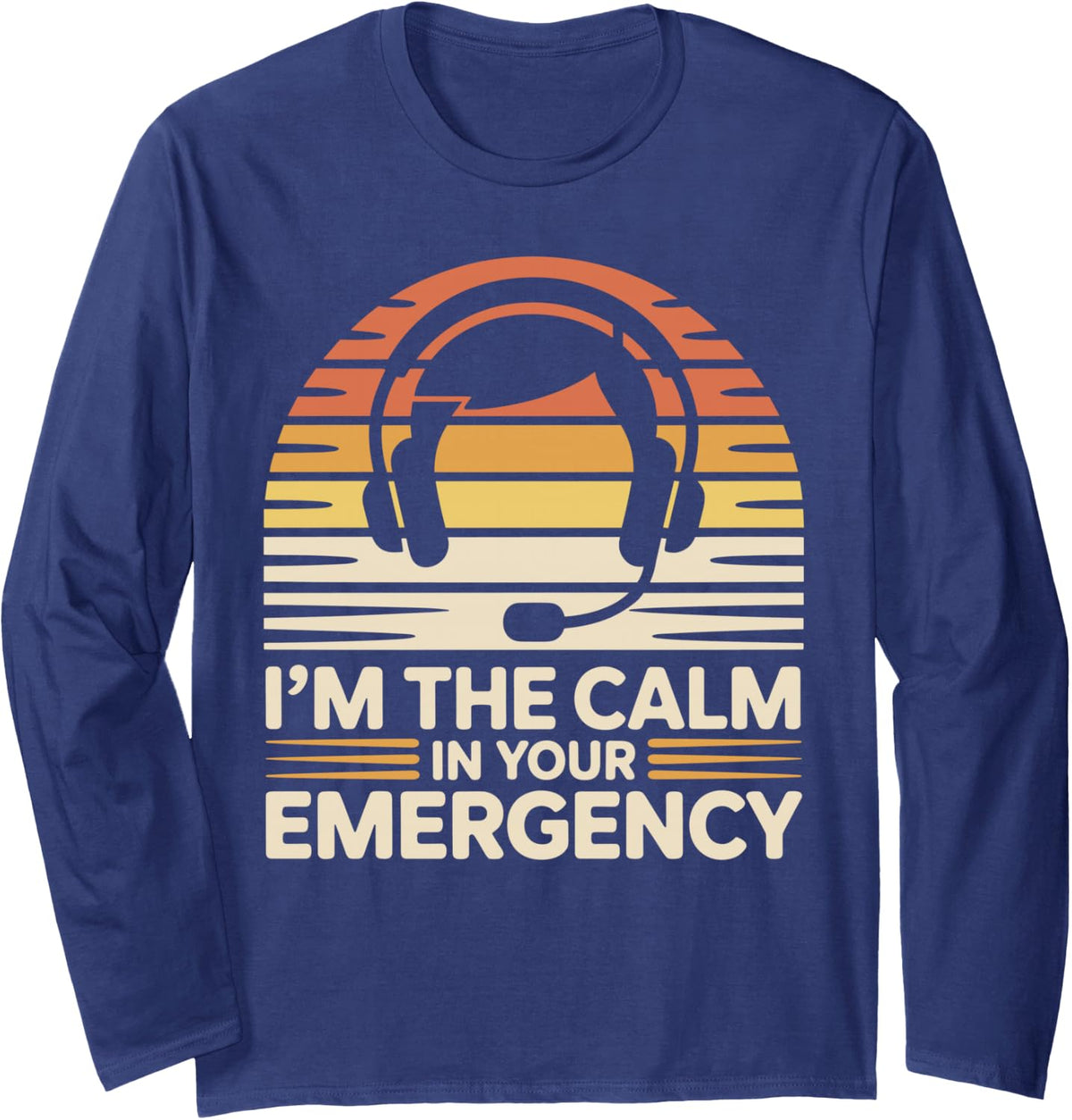 I'm The Calm in Your Emergency Dispatch 911 Dispatcher Long Sleeve T-Shirt - Adult Unisex Navy Blue