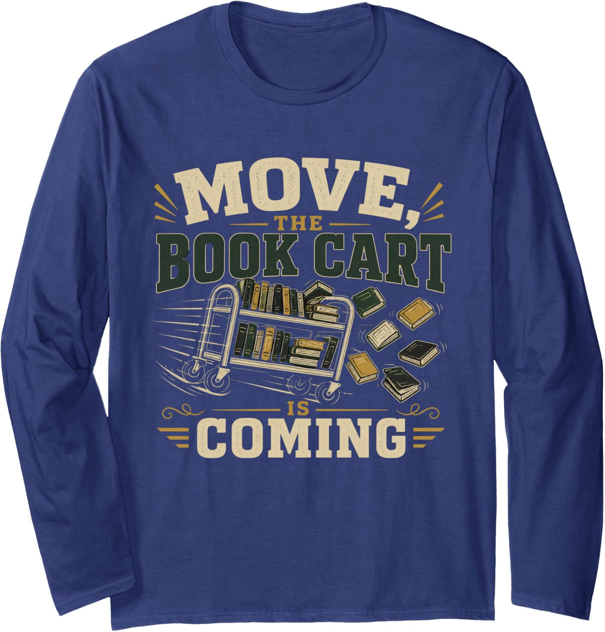 Move, THE Book CART is Coming Librarian Library Staff Long Sleeve T-Shirt - Adult Unisex Navy Blue
