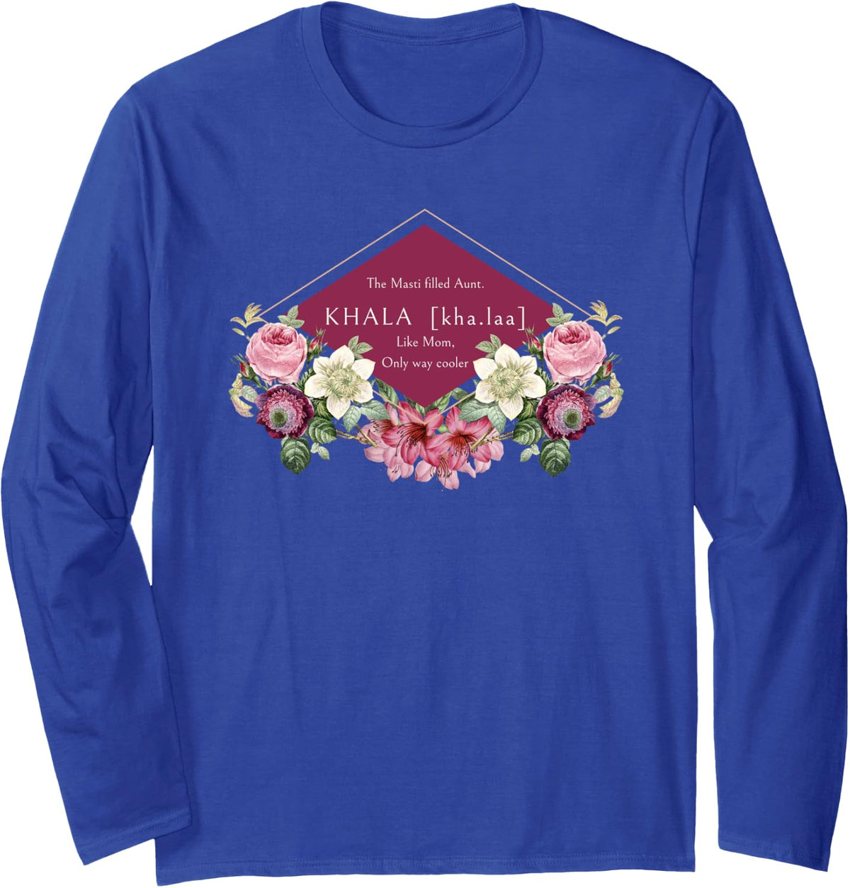 Khala The Masti filled Aunt only way Cooler Aunt Long Sleeve T-Shirt - Adult Unisex Royal Blue