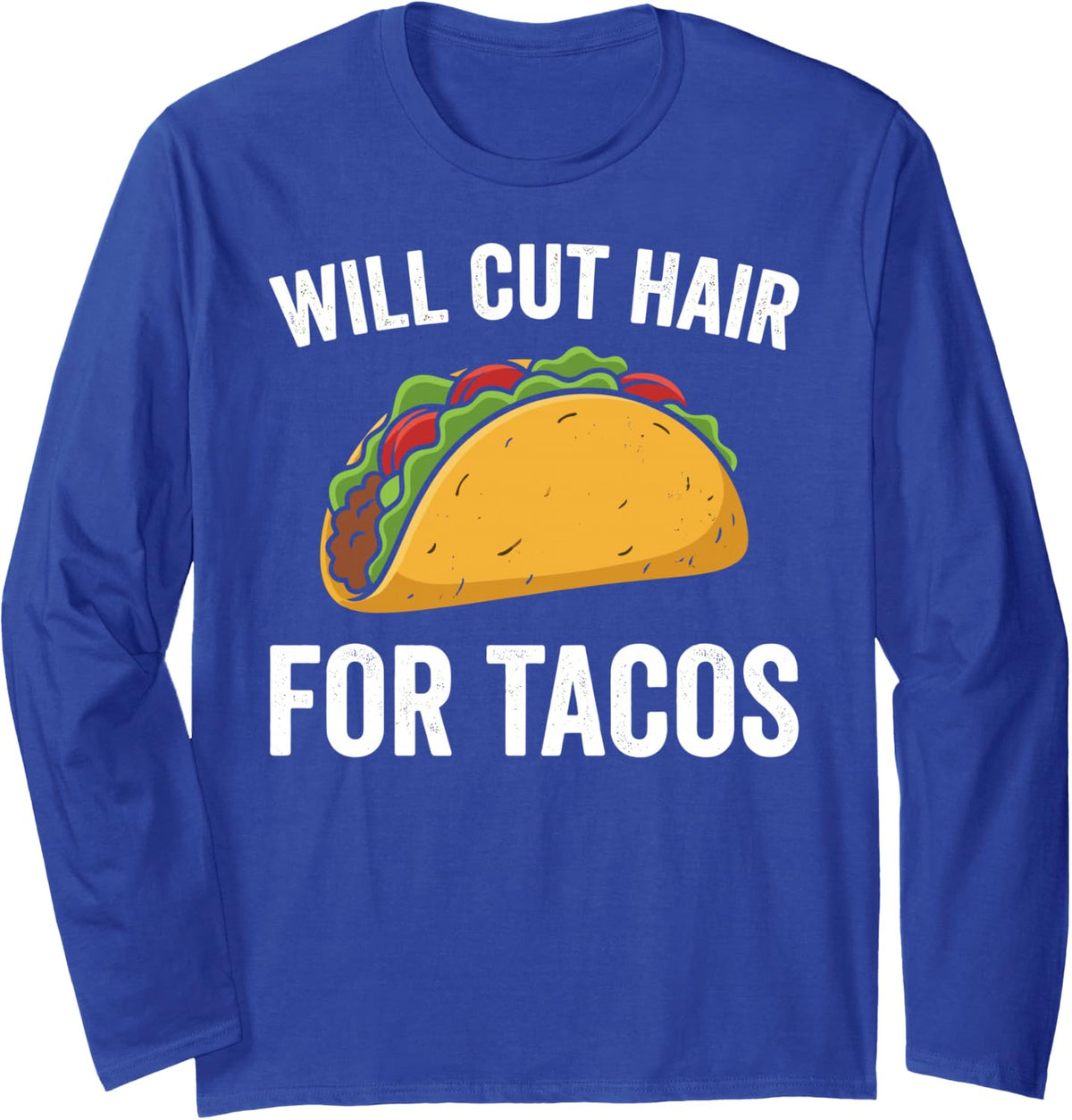 Will Cut Hair for Tacos Barber Hair Stylist Barber Shop Tee Long Sleeve T-Shirt - Adult Unisex Royal Blue