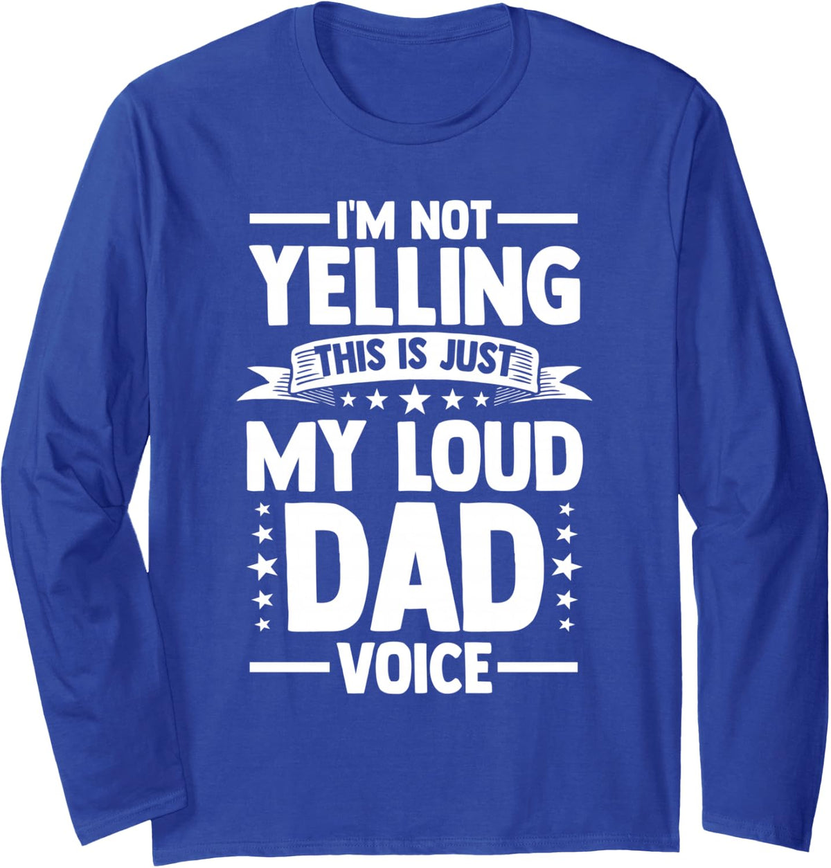 Dad Not Yelling Anything Father Long Sleeve T-Shirt - Adult Unisex Royal Blue