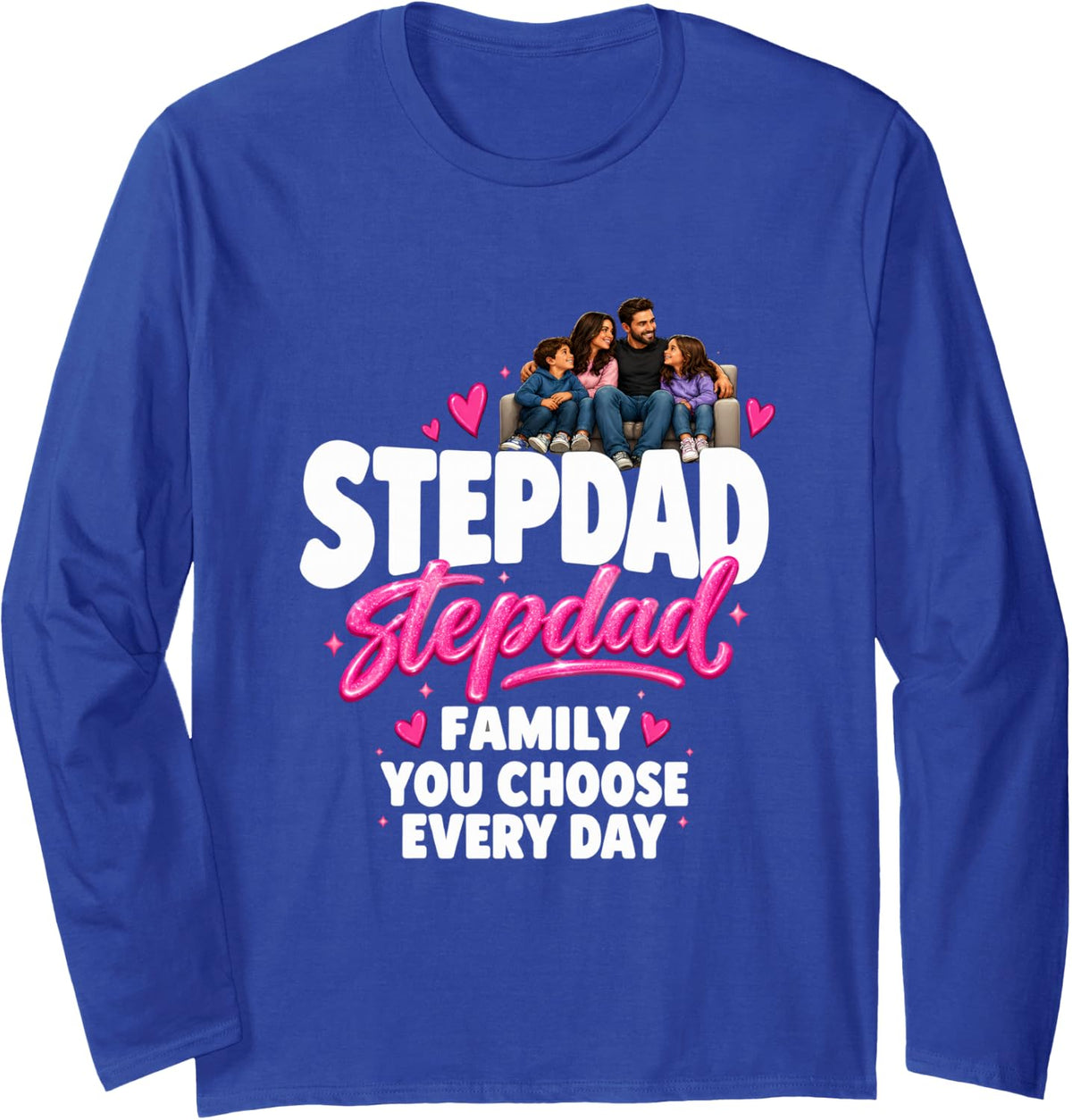 Stepdad Family You Choose Every Day Father Long Sleeve T-Shirt - Adult Unisex Royal Blue