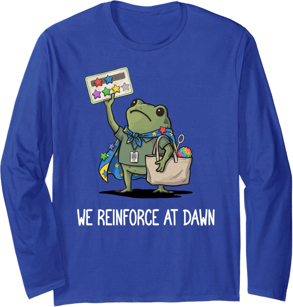 We Reinforce At Dawn Funny Frog RBT ABA Behavior Therapist Long Sleeve T-Shirt - Adult Unisex Royal Blue