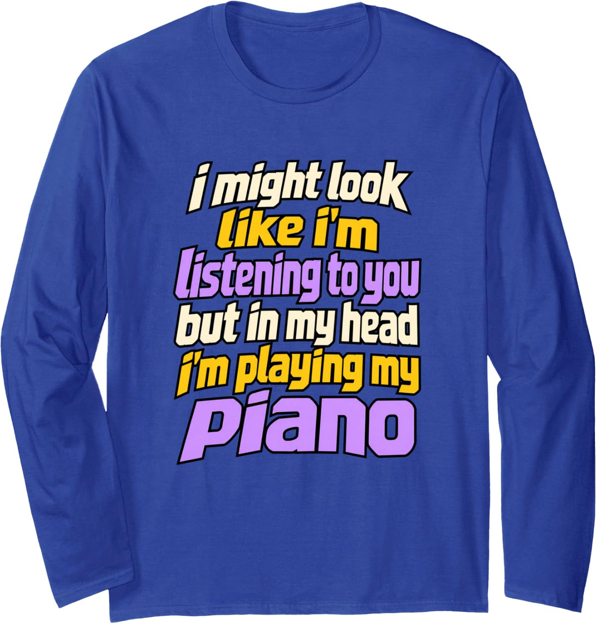 Pianist Piano Players Distracted Music Humor Long Sleeve T-Shirt - Adult Unisex Royal Blue