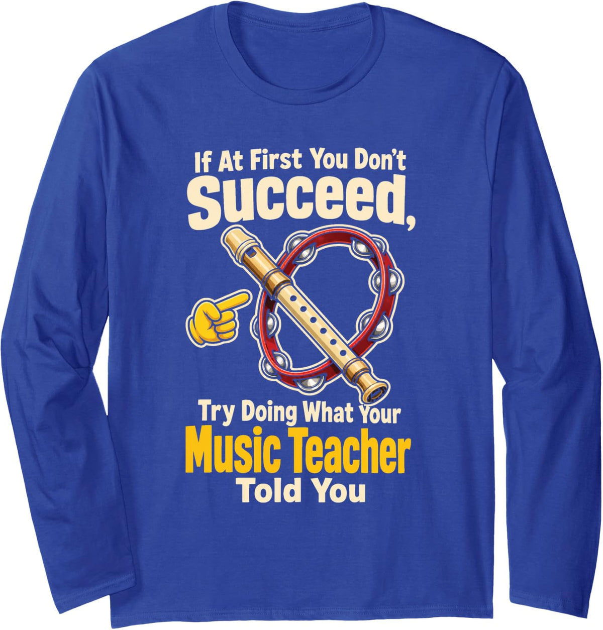Music Teacher If At First You Don't Succeed School Gift Long Sleeve T-Shirt - Adult Unisex Royal Blue