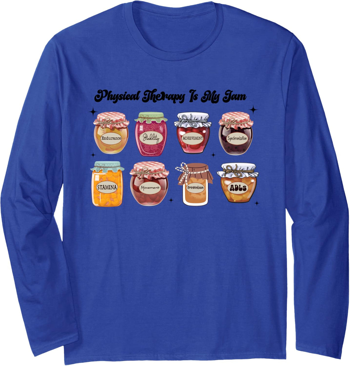 Physical Therapy is My Jam PT Physical Therapist Assistant Long Sleeve T-Shirt - Adult Unisex Royal Blue