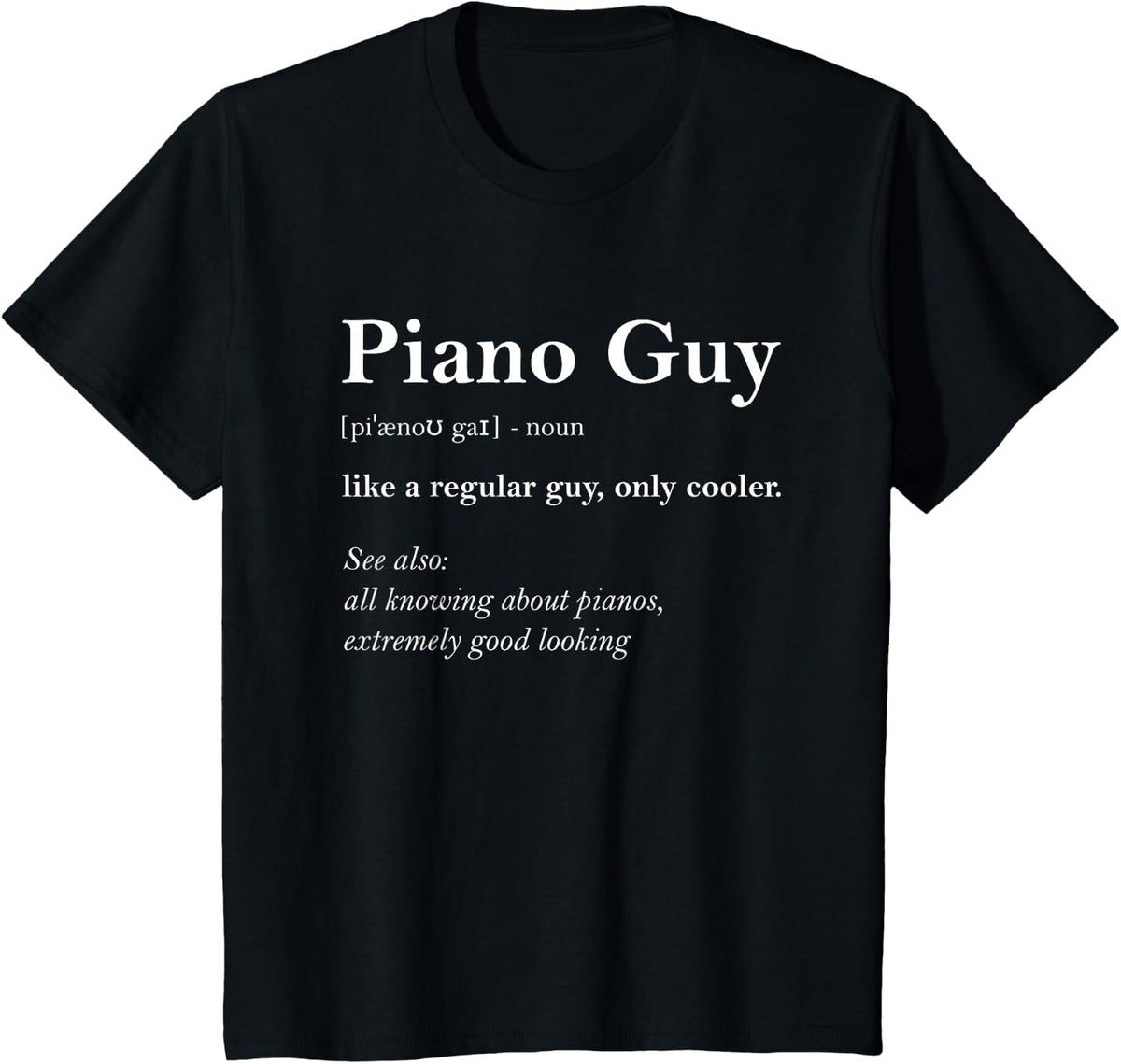 Piano Guy Definition Funny Boy Piano Gift Piano Player T-Shirt Small - Black