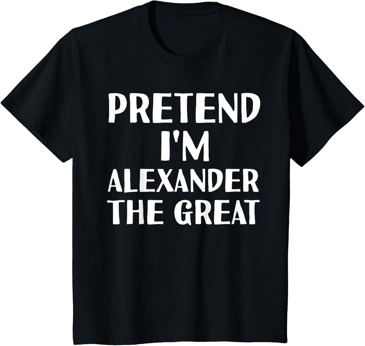 PRETEND I'M ALEXANDER THE GREAT Funny Halloween DIY Costume T-Shirt - Black