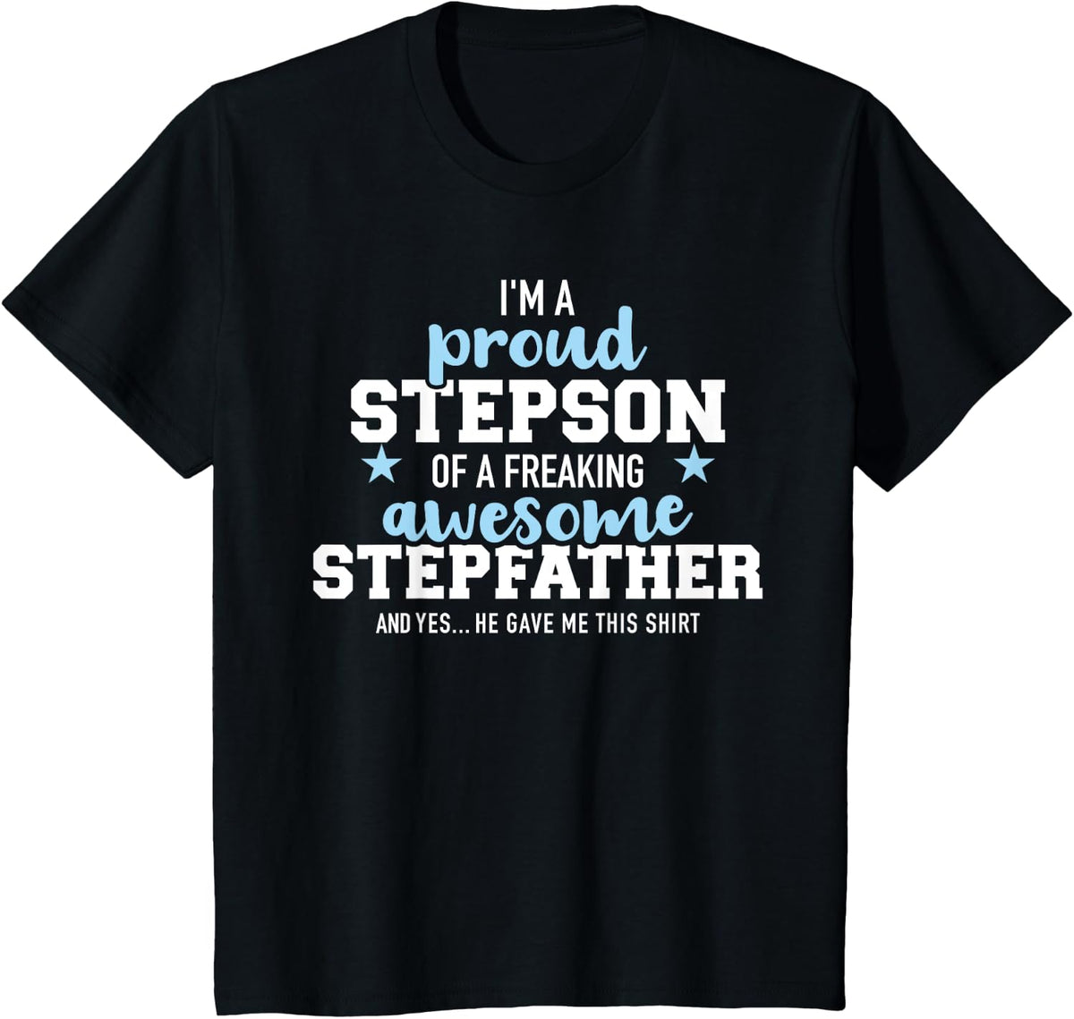 I'm a proud stepson of a freaking awesome stepfather T-Shirt - Black