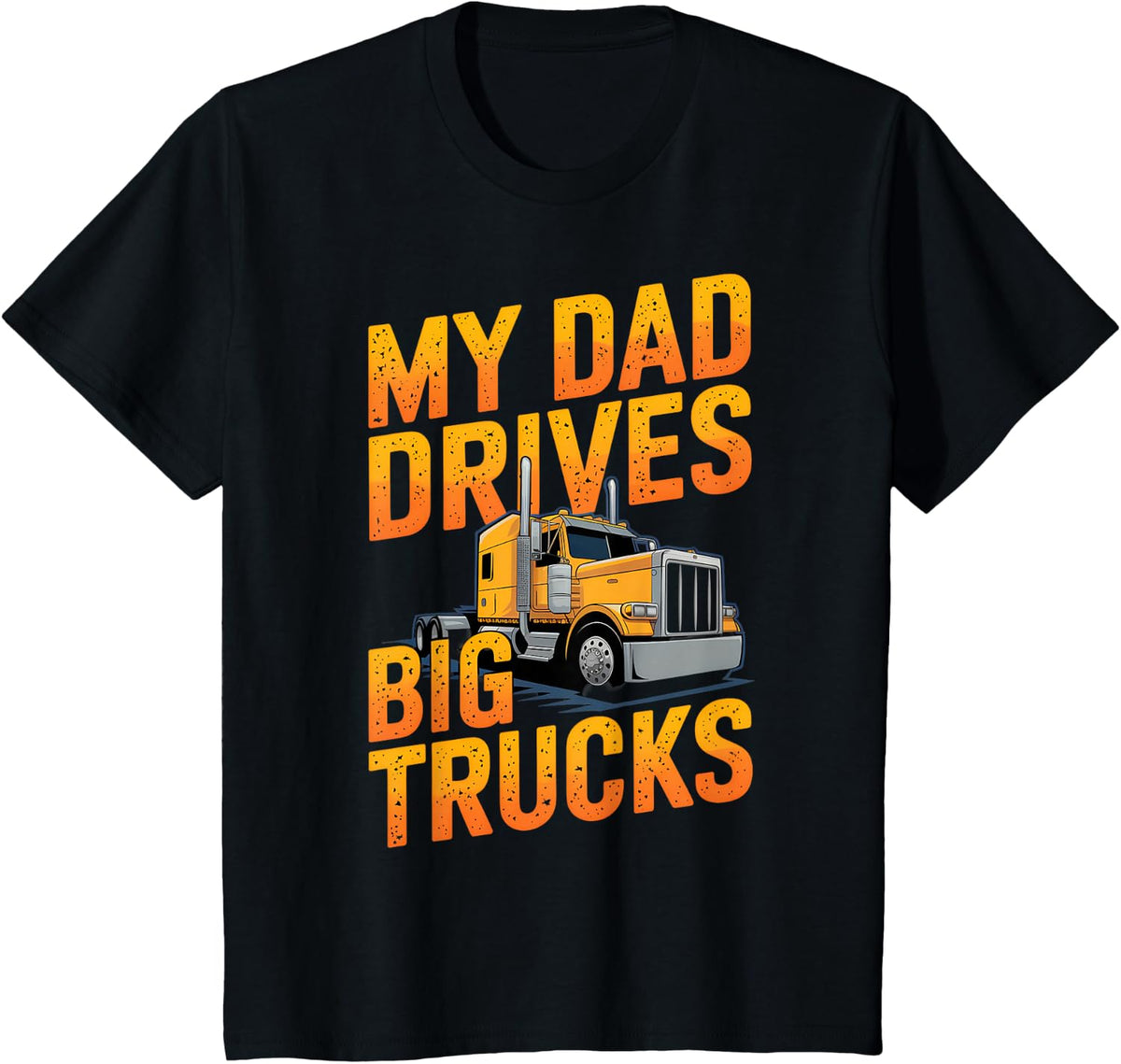 My Dad Drives Big Trucks Proud Son Truck Driver Daughter T-Shirt - Black