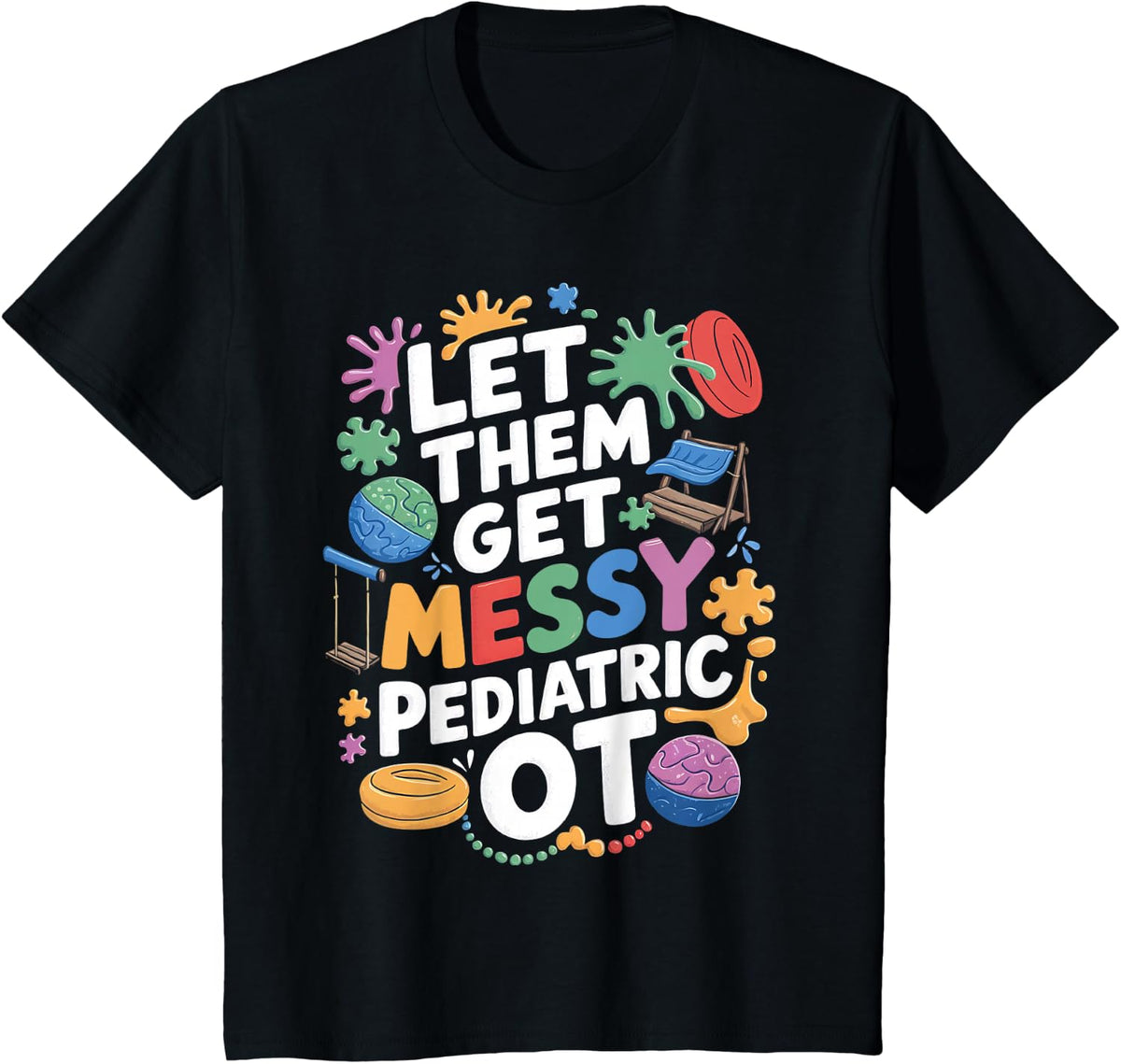Let Them Get Messy Pediatric Occupational Therapy T-Shirt - Black
