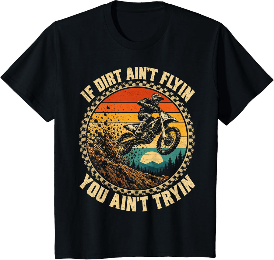 Motocross If Dirt Ain't Flyin You Ain't Tryin Dirt Bike T-Shirt - Black