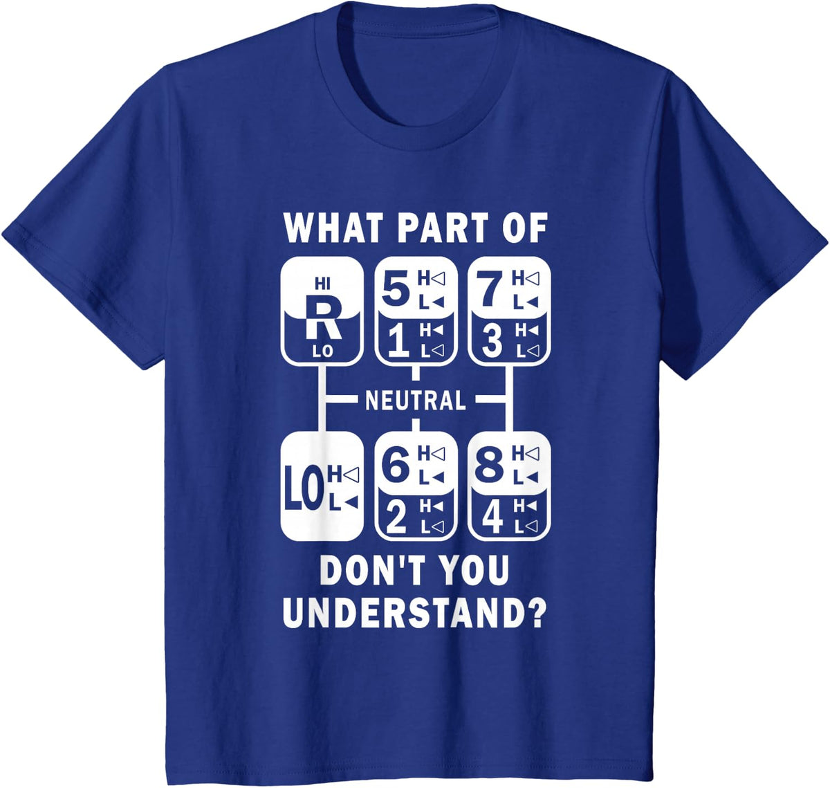 What Part Don't You Understand? Truck Gear Trucker Driver T-Shirt - Royal Blue