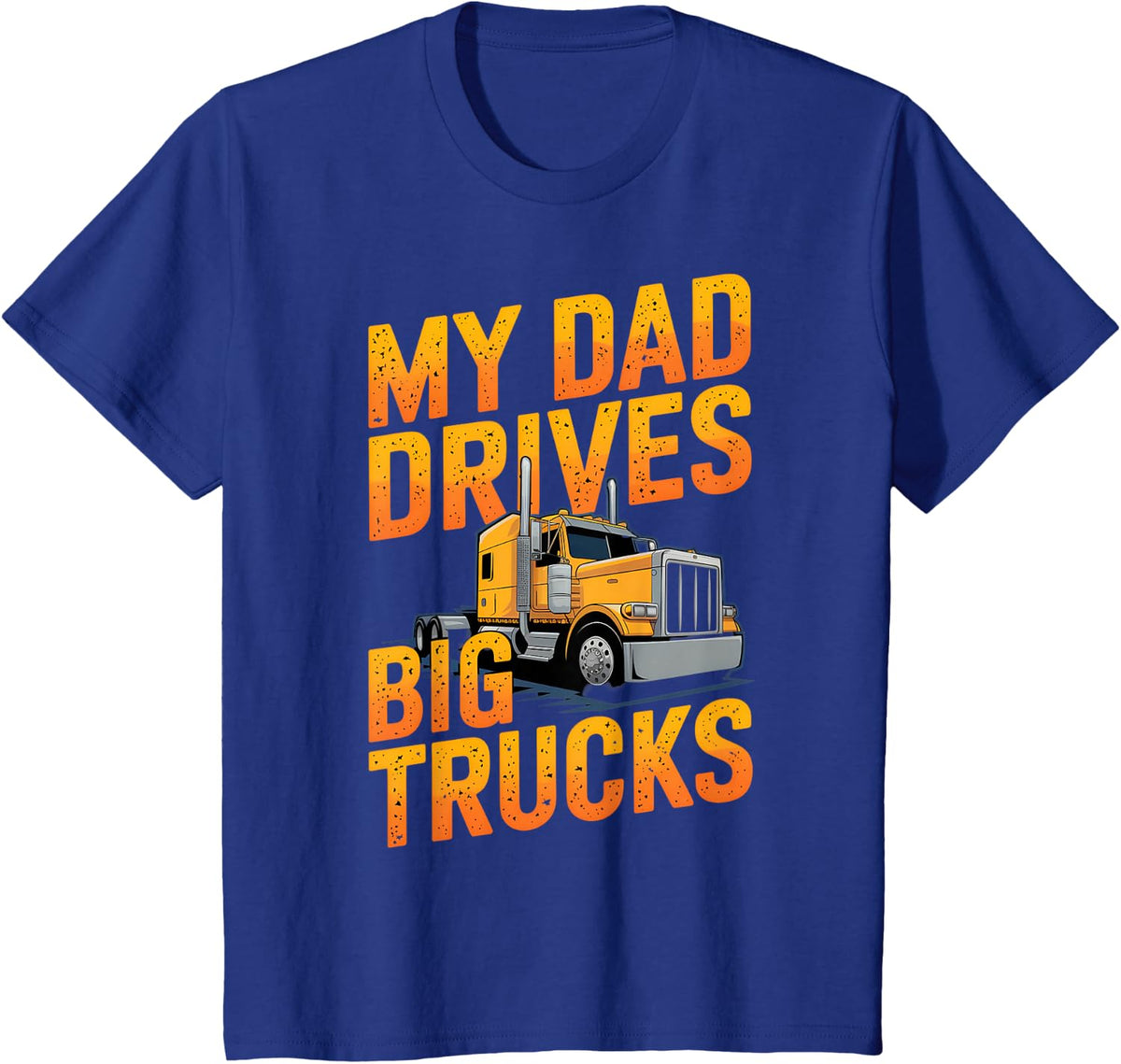 My Dad Drives Big Trucks Proud Son Truck Driver Daughter T-Shirt - Royal Blue