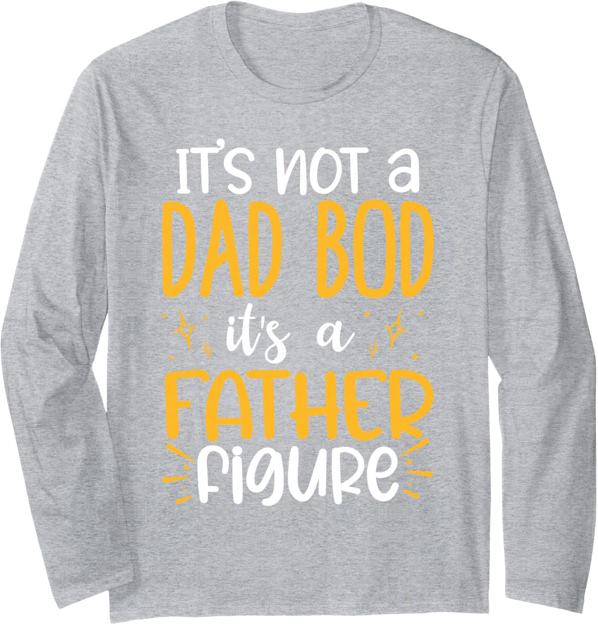 It's Not A Dad BOD Its A Father Figure Long Sleeve T-Shirt - Adult Unisex Heather Grey