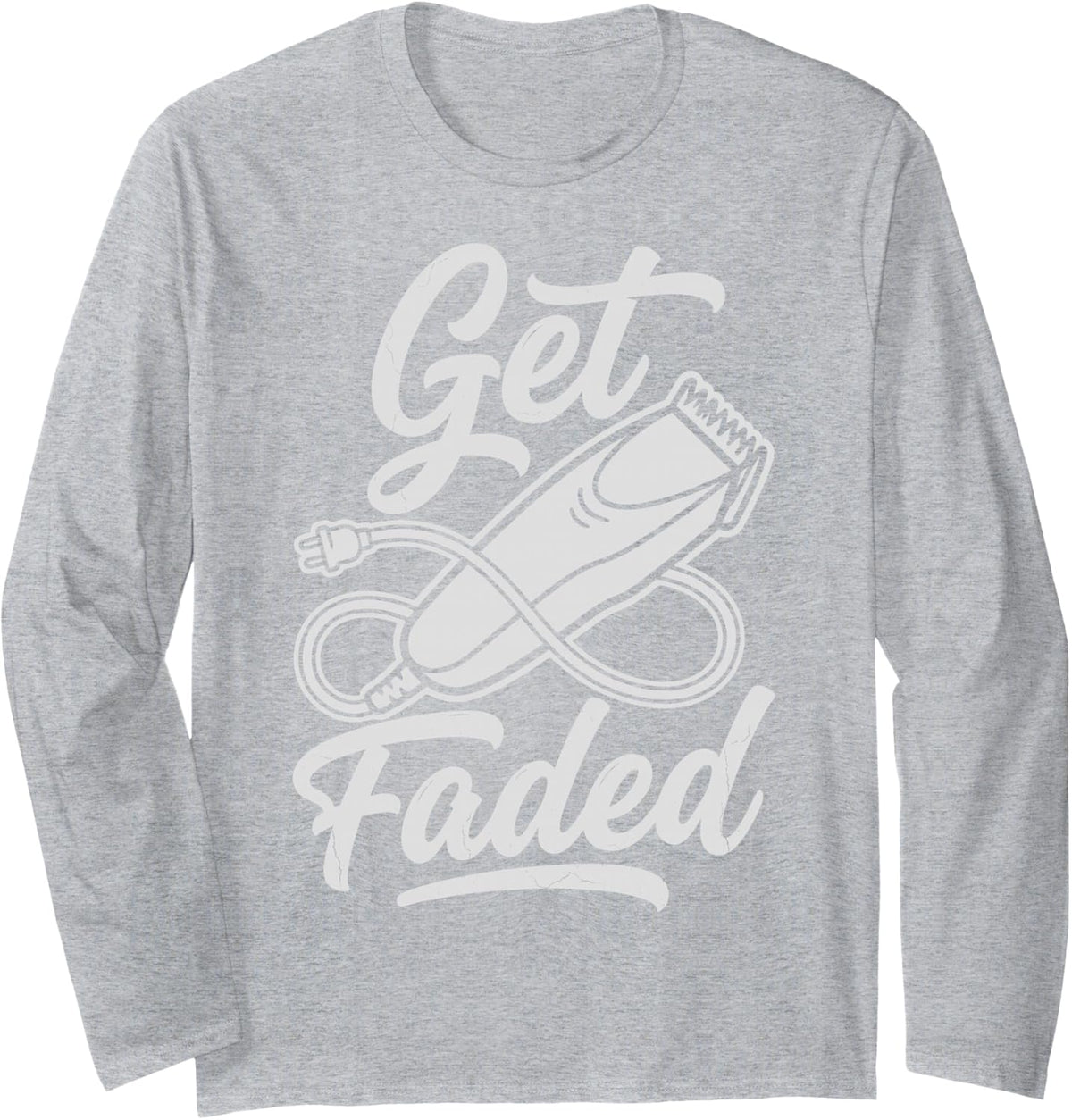 Get Faded Barber Joke Tee Barbershop Hairstylist Hairdresser Long Sleeve T-Shirt - Adult Unisex Heather Grey