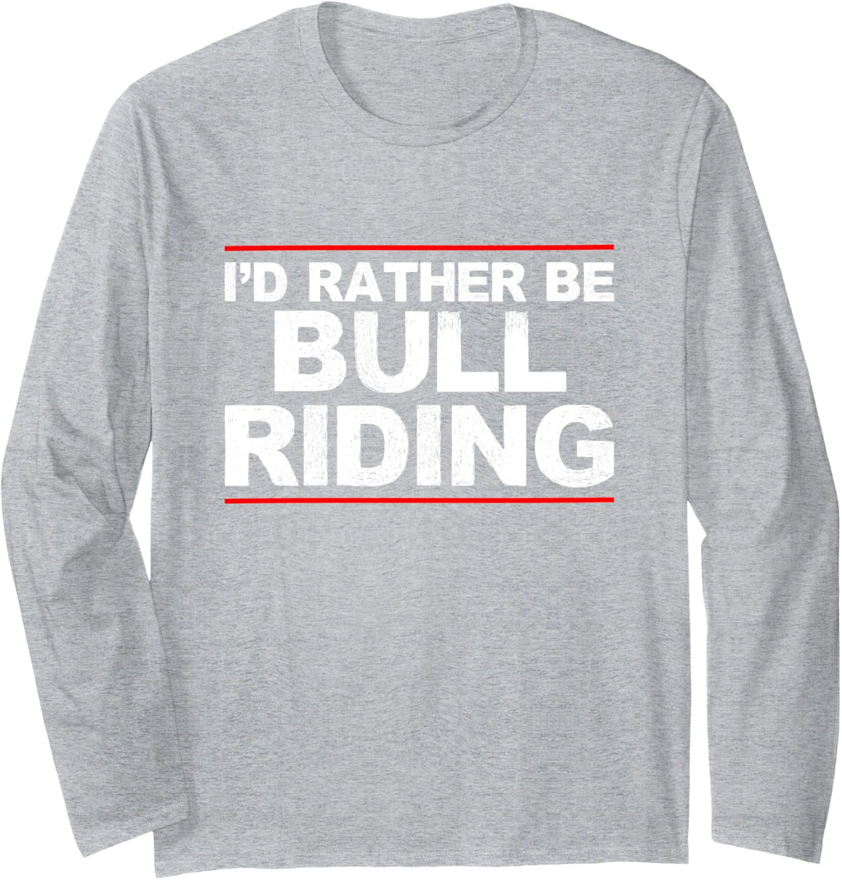I'd Rather Be Bull Riding Rodeo Long Sleeve T-Shirt - Adult Unisex Heather Grey