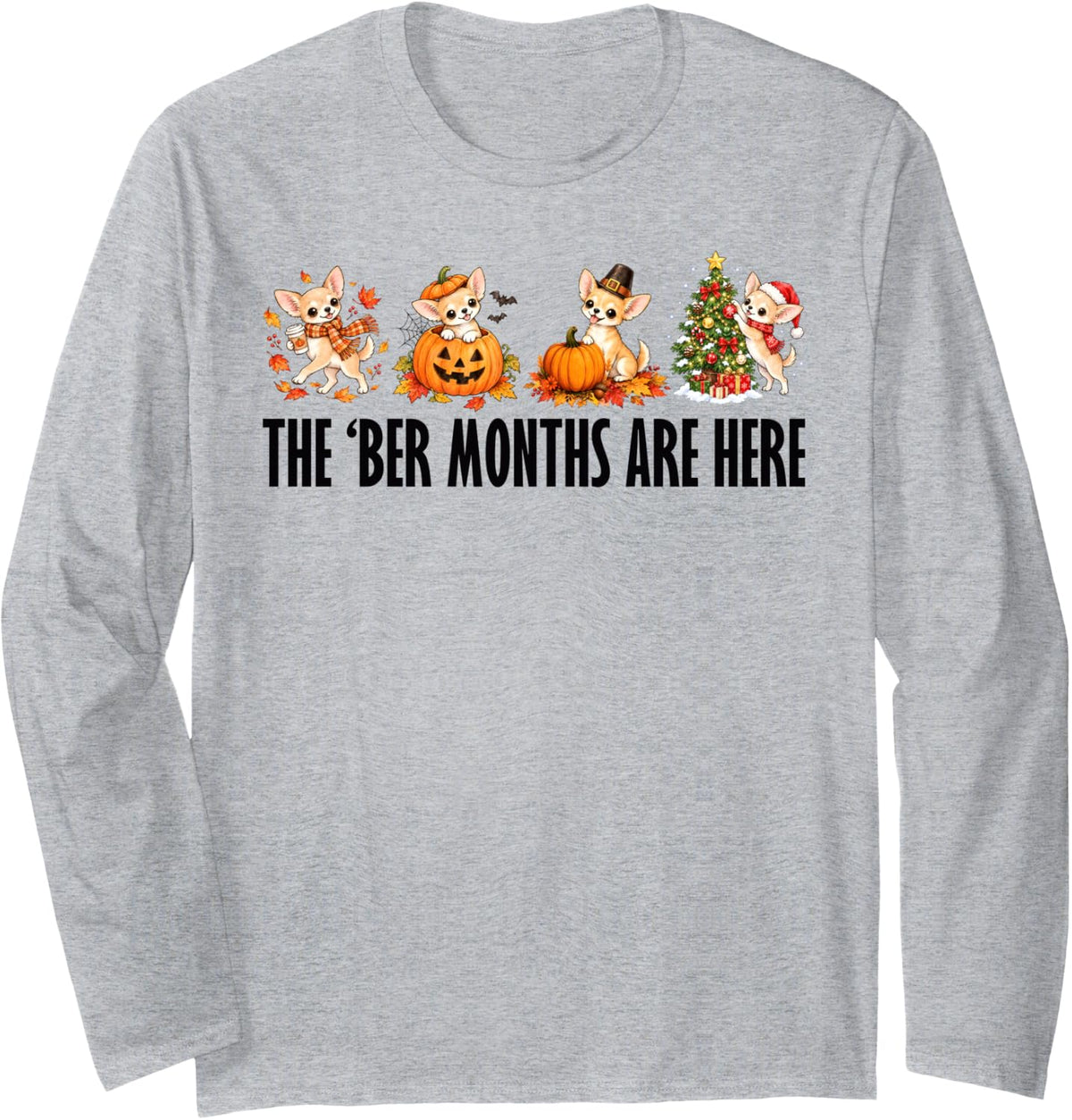 The 'BER Months are Here Fall Winter Season Chihuahua Dog Long Sleeve T-Shirt - Adult Unisex Heather Grey