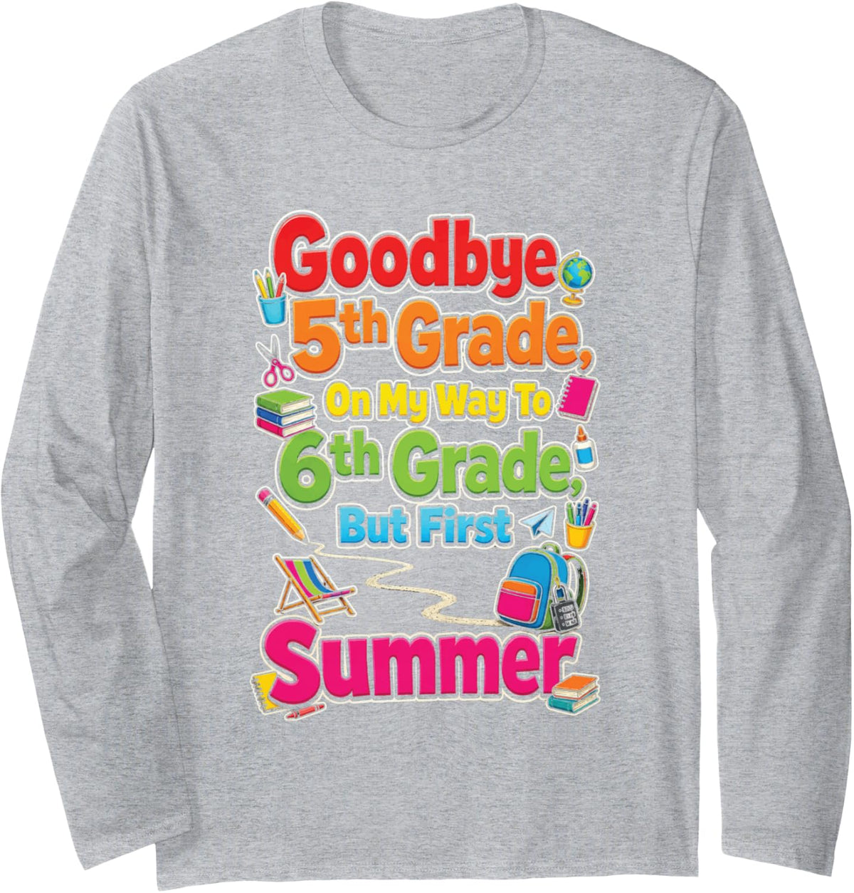 5th Grade Goodbye, On My Way to 6th, But First Summer Long Sleeve T-Shirt - Adult Unisex Heather Grey