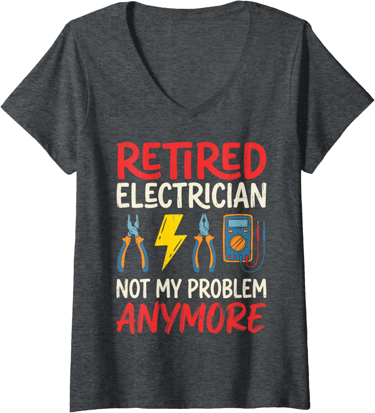 Women's Retired Electrician Not My Problem Anymore Electrical Worker V-Neck T-Shirt - Dark Heather Grey