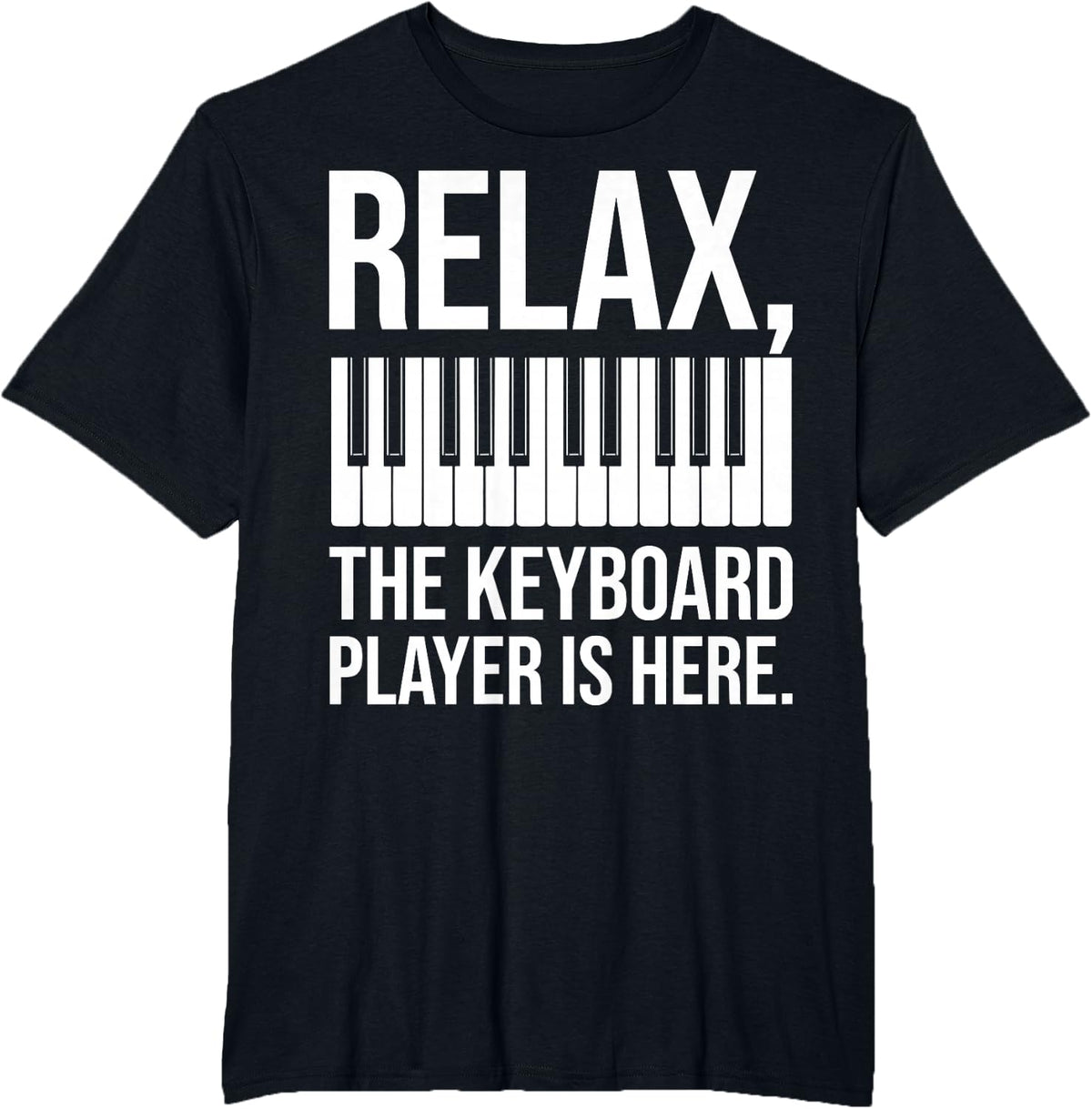 Relax The Keyboard Player is Here Piano Humor T-Shirt - Black