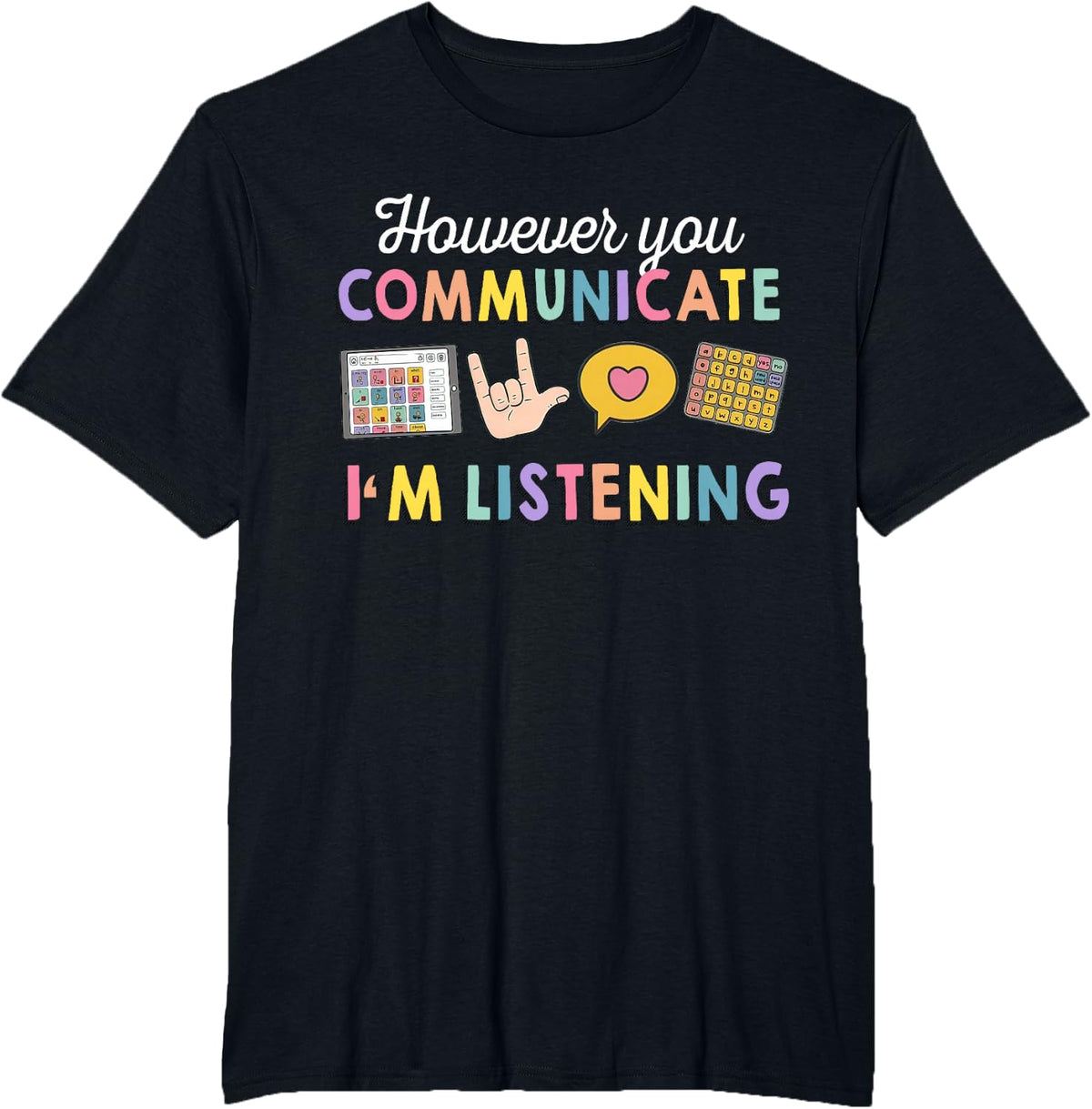 However You Communicate I'm Listening, Speech Therapist Tees T-Shirt - Black