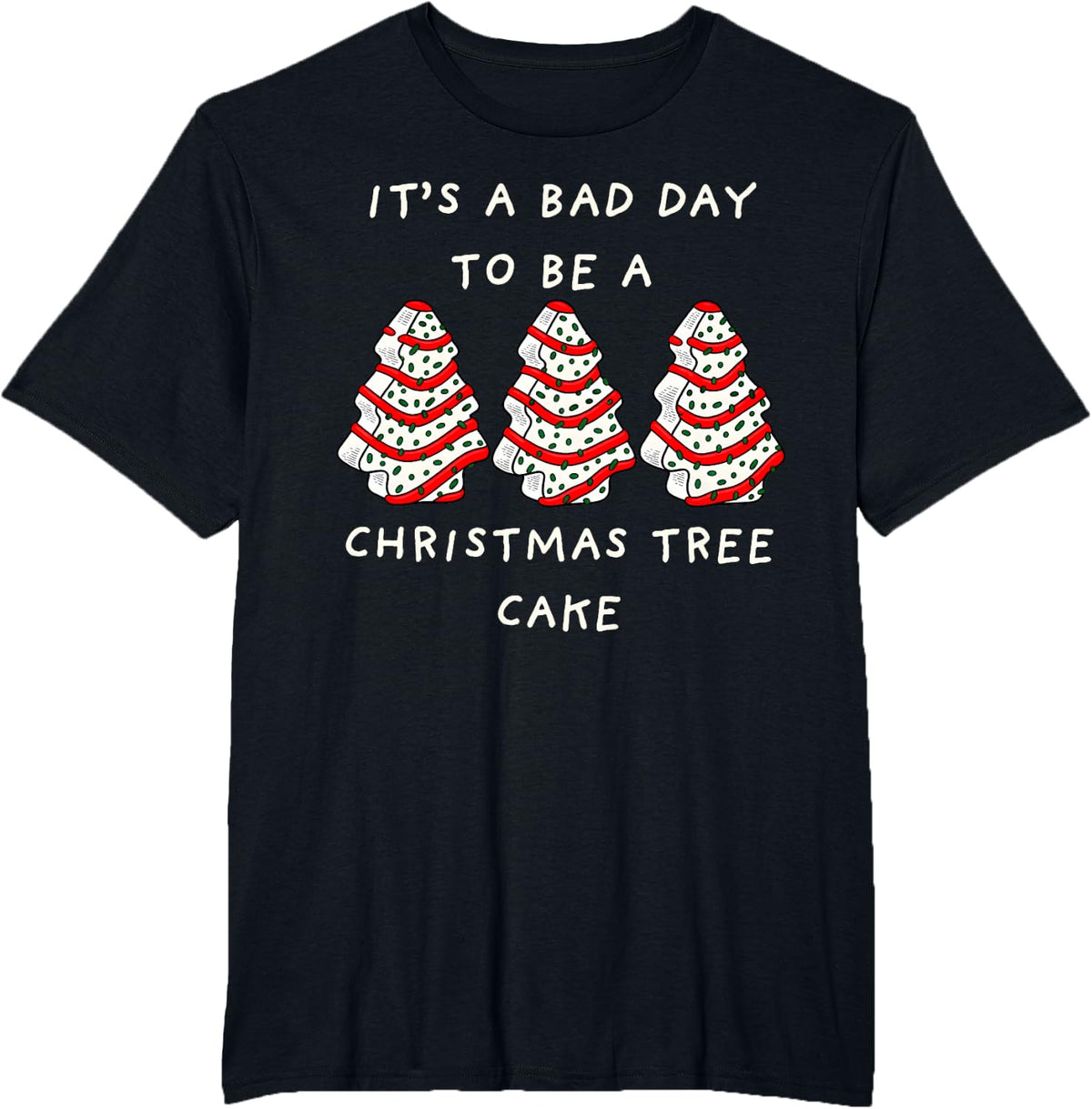 Its A Bad Day to Be A Christmas Tree Cake Cute Holiday Snack T-Shirt - Black