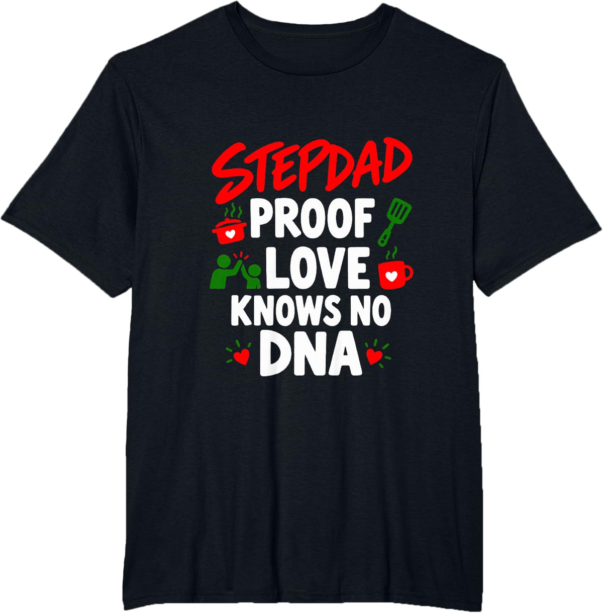 Stepdad Proof Love Knows No DNA Father T-Shirt - Black