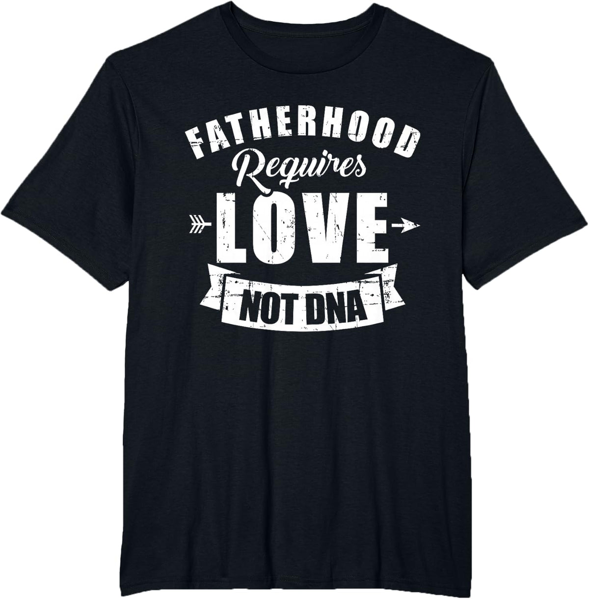 Stepdad Fatherhood requires love not dna T-Shirt - Black