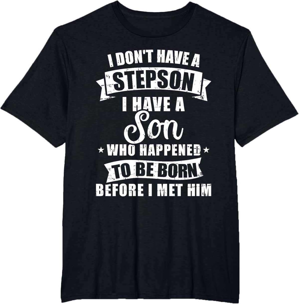 Stepdad don't have a stepson son born before met him T-Shirt - Black