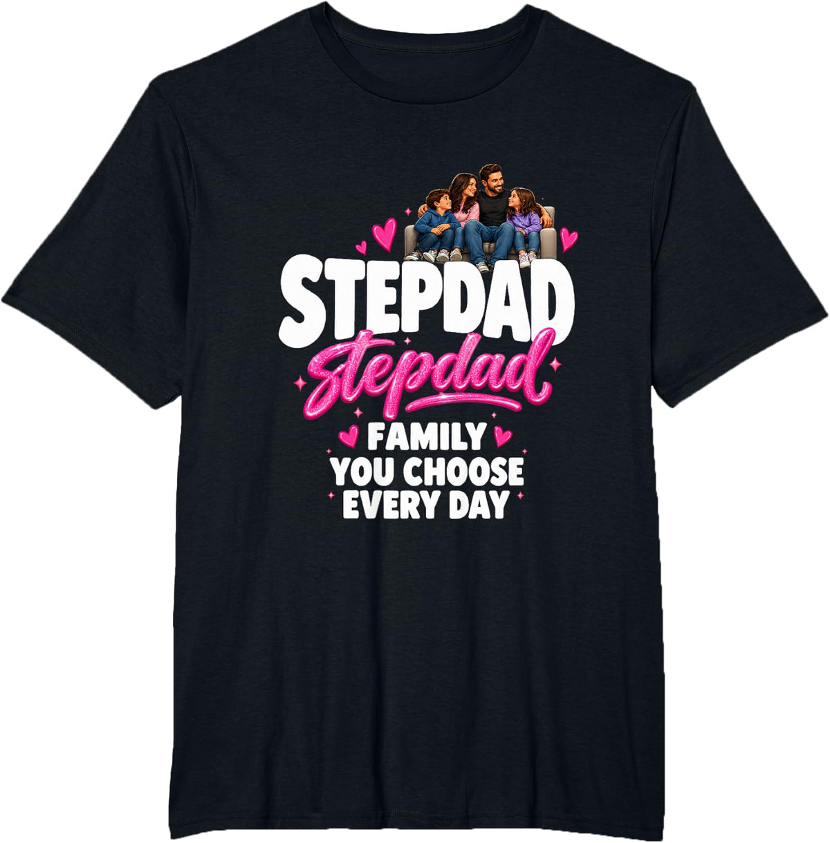 Stepdad Family You Choose Every Day Father T-Shirt - Black