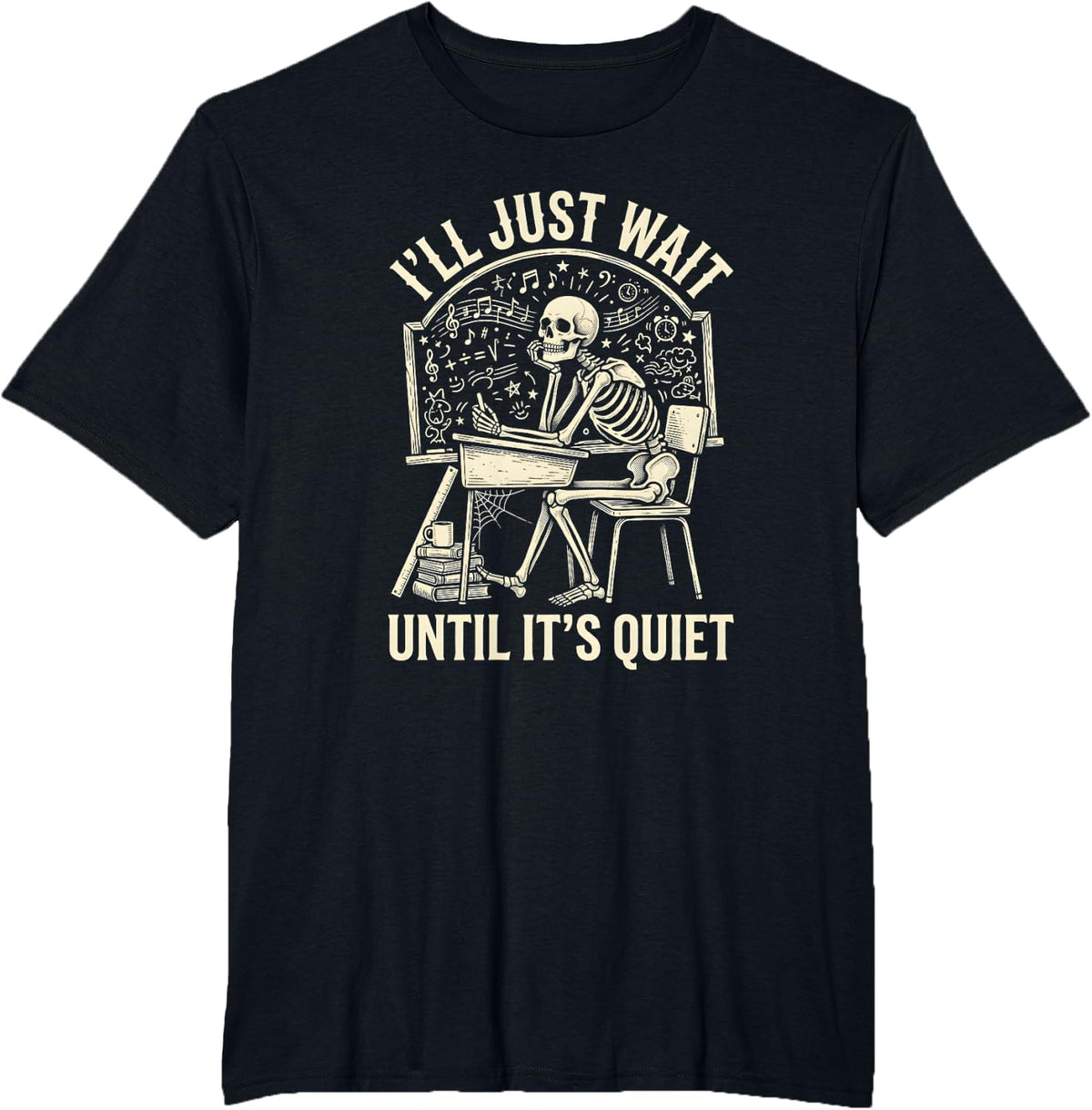 Ill Just Wait Until Its Quiet Funny Skeleton Teacher T-Shirt - Black