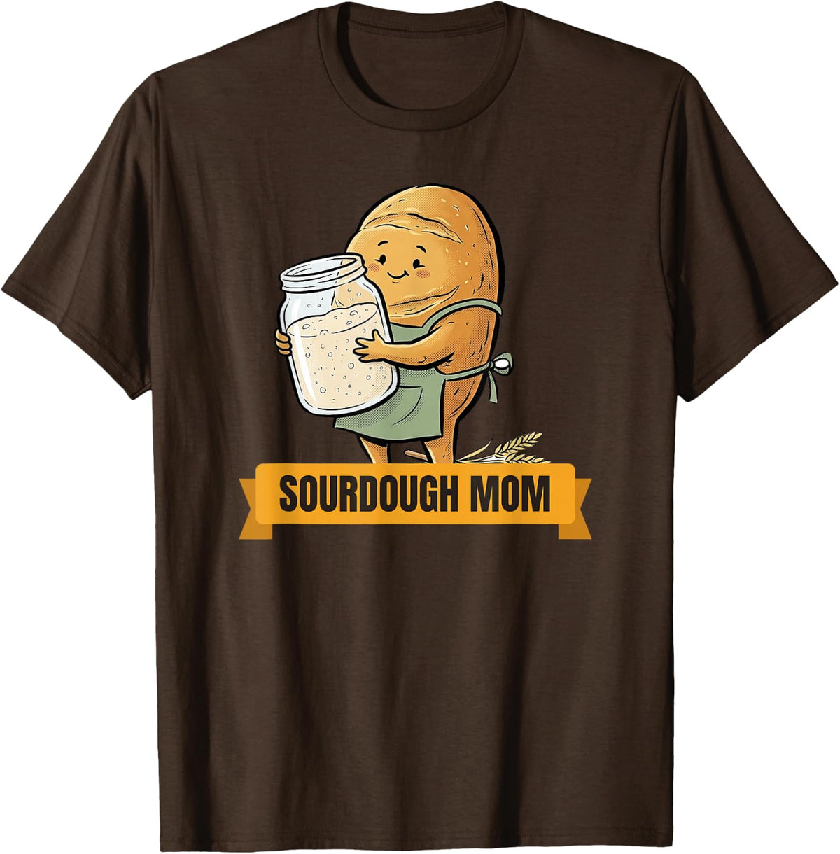 Sourdough Mom Funny Bread Baker Levain Jar Baking Lover T-Shirt - Brown