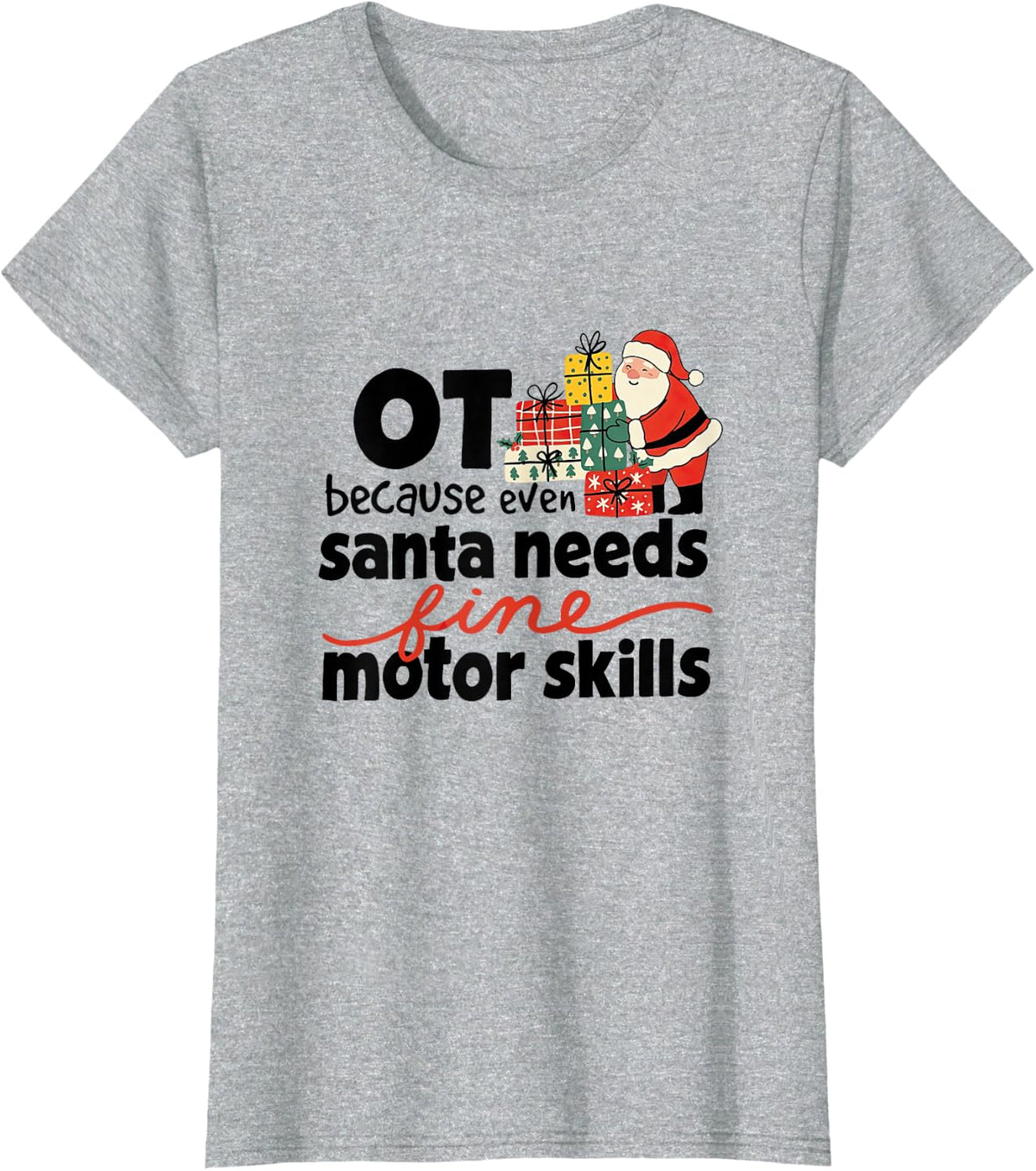 Christmas OT Because Santa Needs Fine Motor Skills Therapist T-Shirt - Heather Grey
