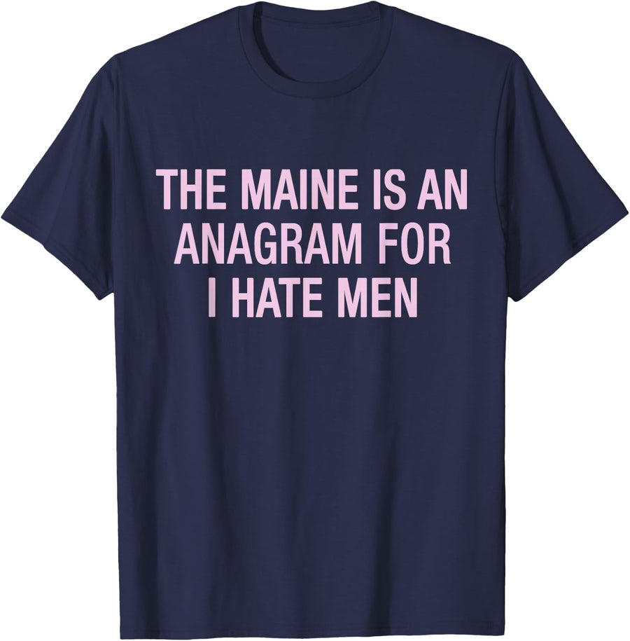 The Maine Is An Anagram For I Hate Men T-Shirt Tee Funny Wordplay Shirts For Women Men - Navy Blue