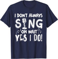 I Dont Always Sing Shirt Funny Sarcastic Singer T-shirt Gift T-Shirt - Navy Blue
