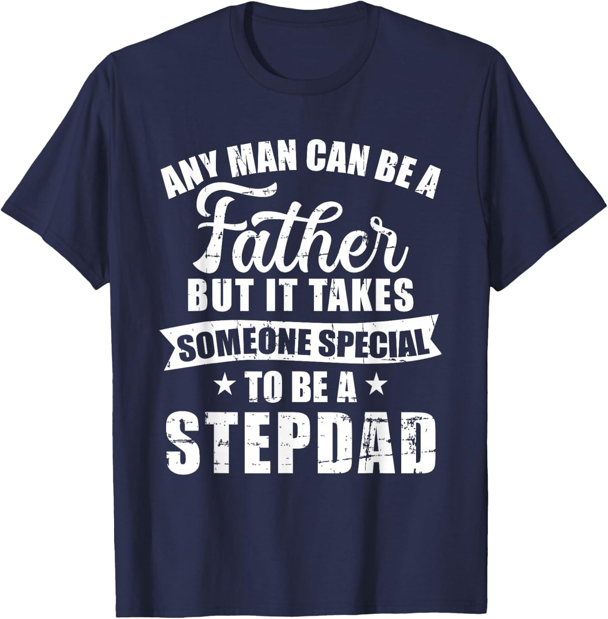 Any man can be a father but someone special stepdad T-Shirt - Navy Blue