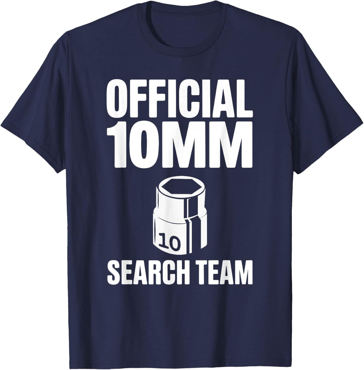 Official 10MM Search Team Socket Car Guy Humor Car Mechanic T-Shirt - Navy Blue