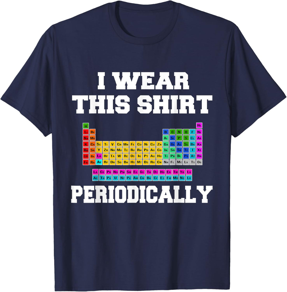 I Wear This Shirt Periodically Science Physics T-Shirt - Navy Blue