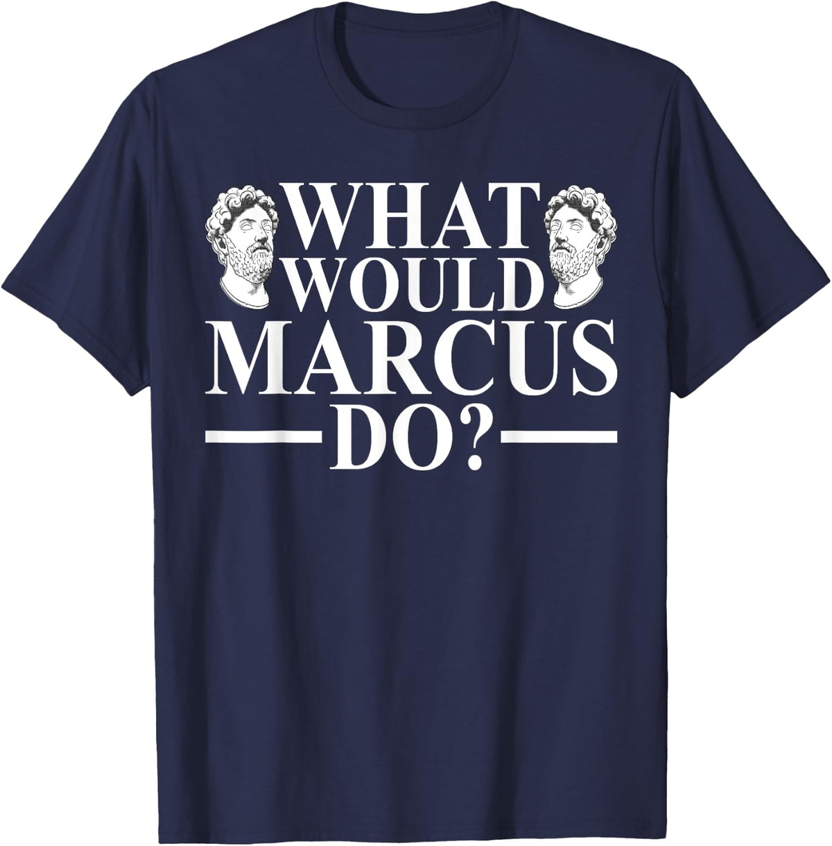 What Would Marcus Do? - Stoicism T-Shirt - Navy Blue