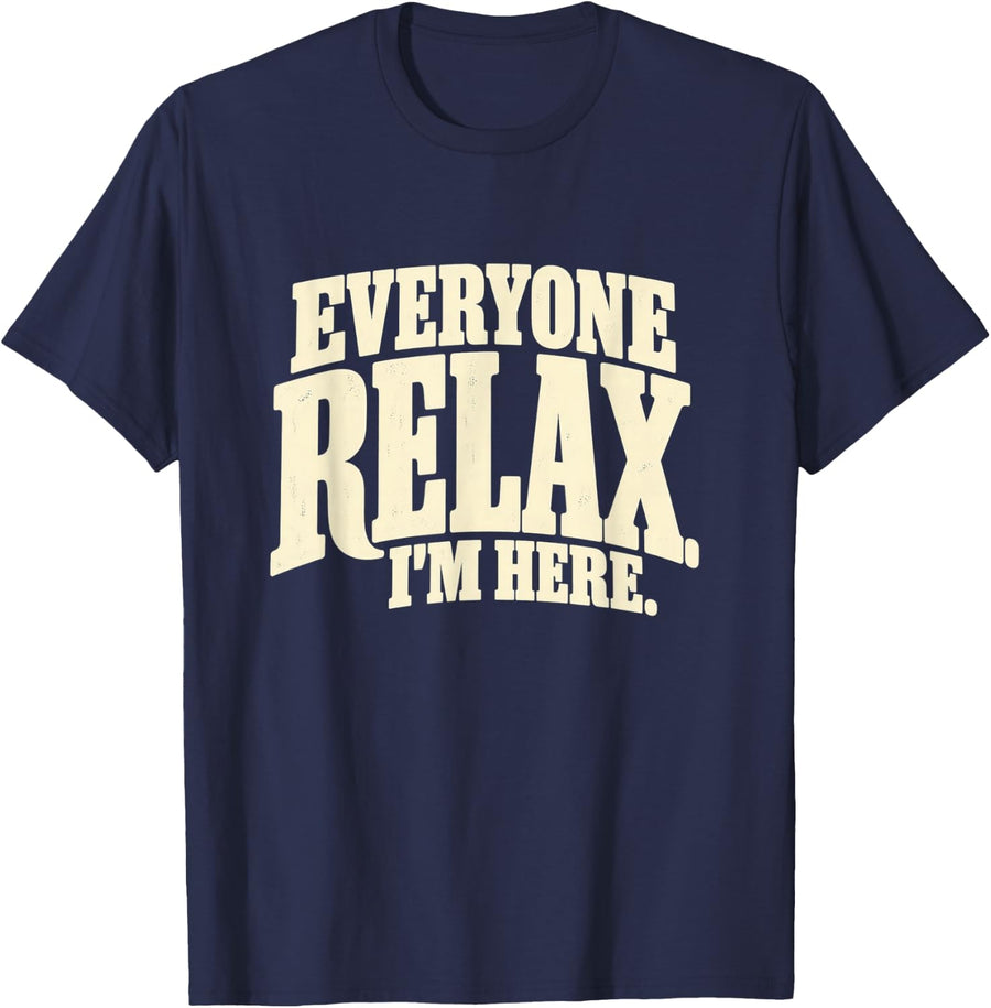 Everyone Relax I'm Here Funny Confident Entrance Saying T-Shirt - Navy Blue