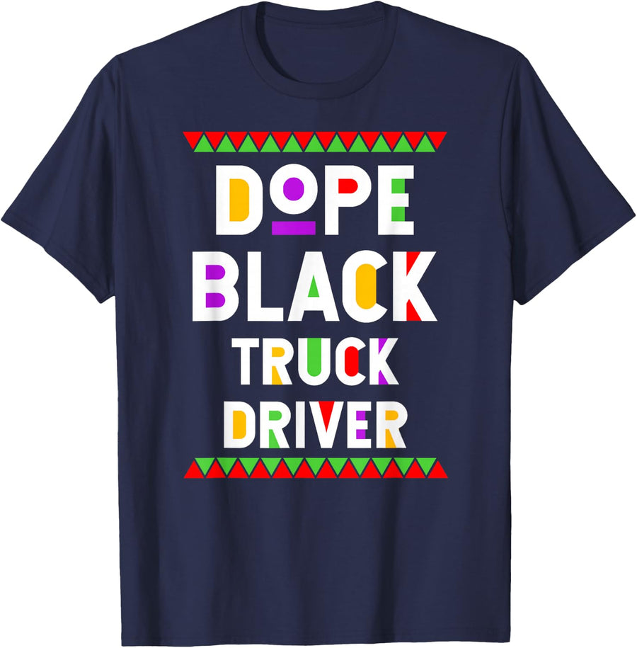 Dope Black Truck Driver African American Job Proud T-Shirt - Navy Blue