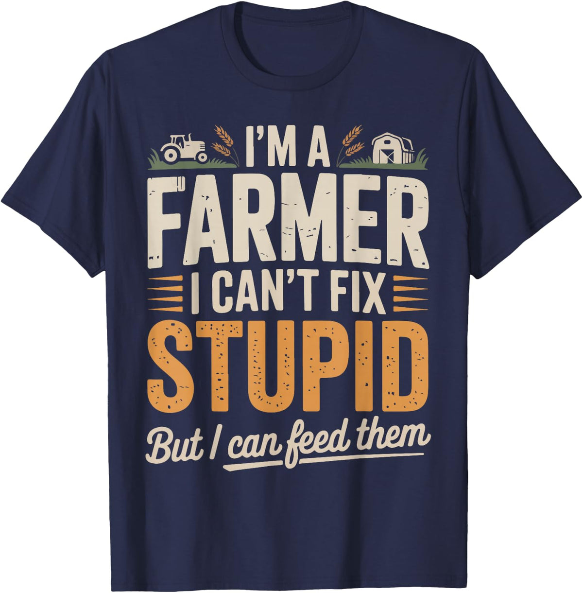 Funny Farmer Tractor Quote Rustic Farm Humor Graphic T-Shirt - Navy Blue