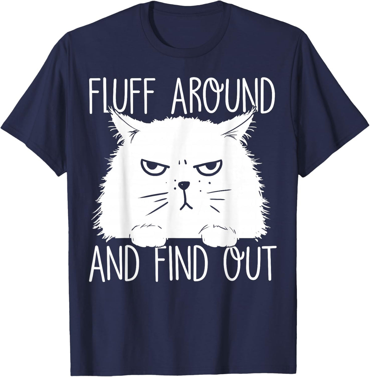 Fluff Around And Find Out Funny Cat Lover, Cat Dad, Cat Mom T-Shirt - Navy Blue