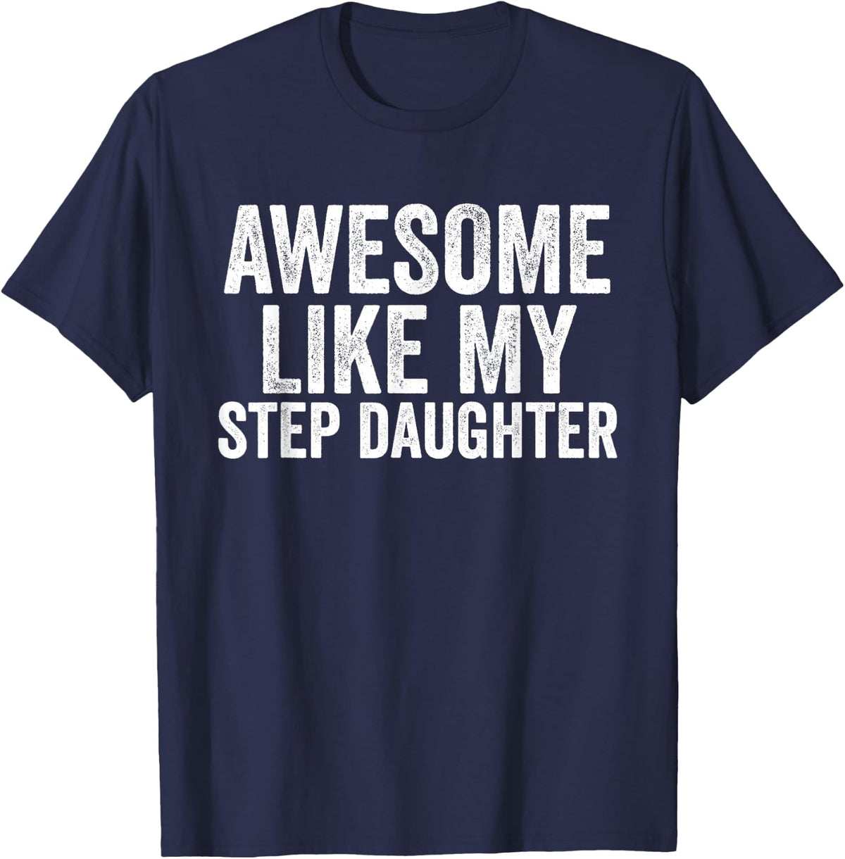 Awesome Like My step daughter Shirt Unique Parents Day T-Shirt - Navy Blue