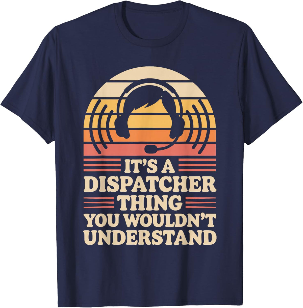 It's A Dispatcher Thing You Wouldn't Understand T-Shirt - Navy Blue