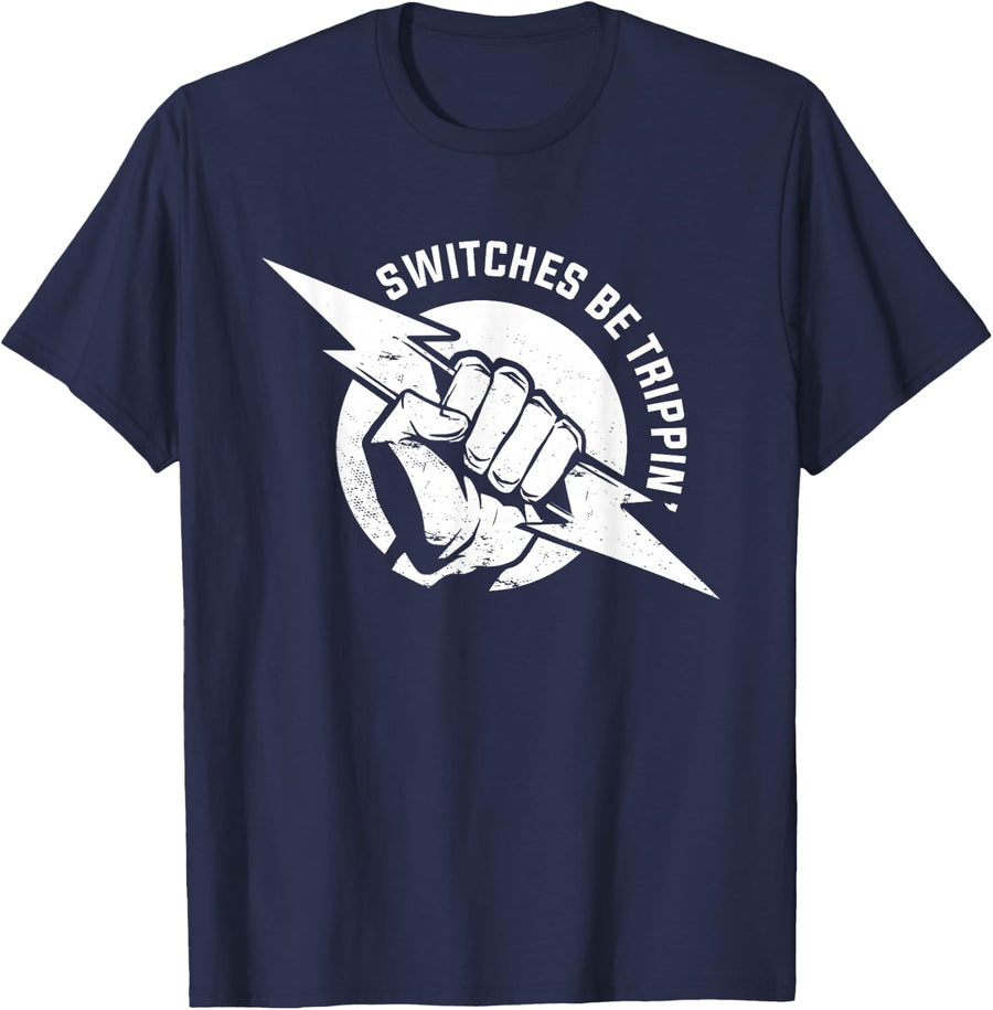 Switches Be Trippin Funny Electrician Shirts For Men Electrical Engineer Tees T-Shirts - Navy Blue