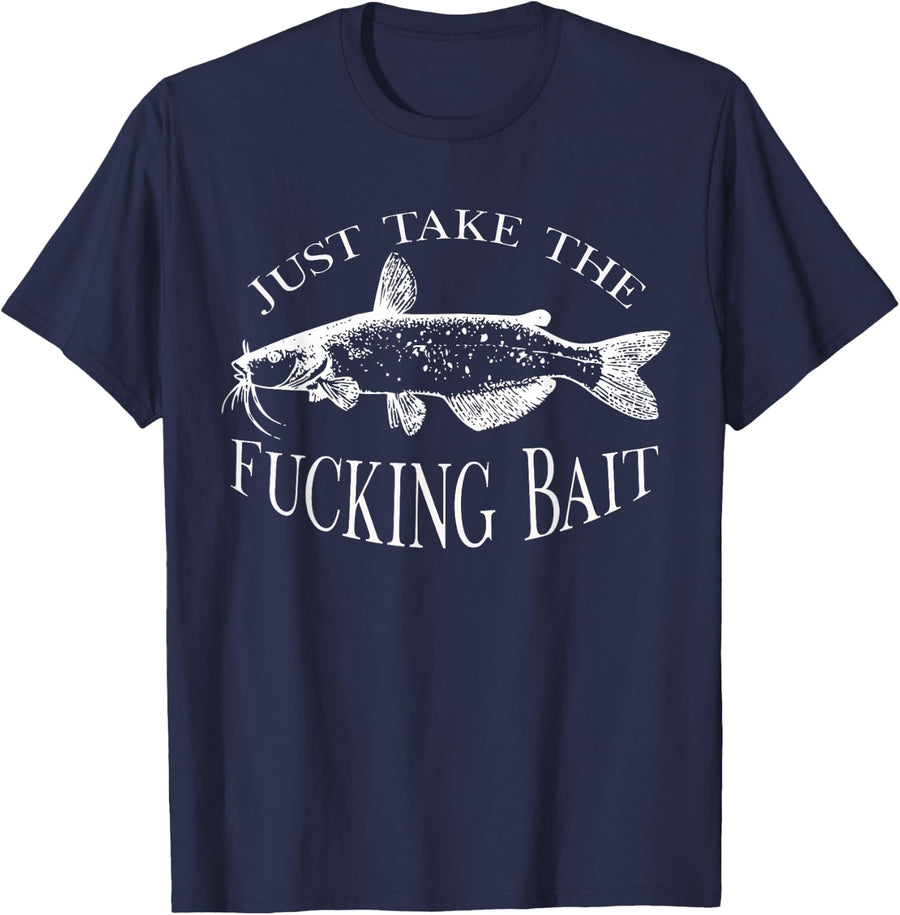 Just Take Fucking Bait Catfish Art Fishermen Fishing Gear T-Shirt - Navy Blue