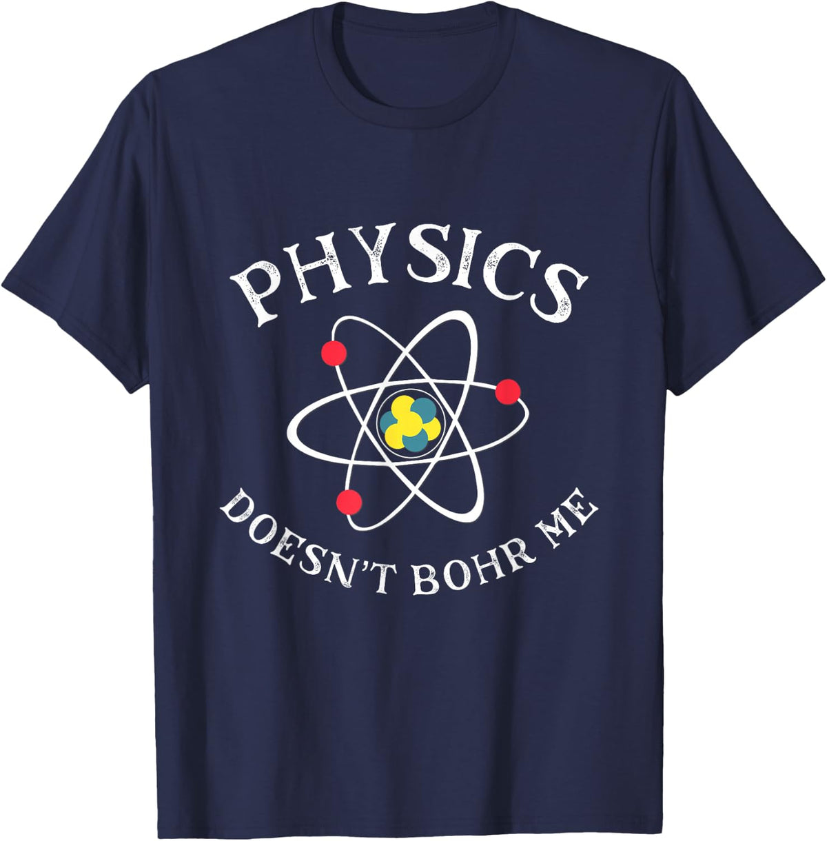Funny Physics Joke Science Pun Quantum Physics Bohr Model T-Shirt - Navy Blue